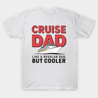 cruise dad like a regular dad but cooler T-Shirt